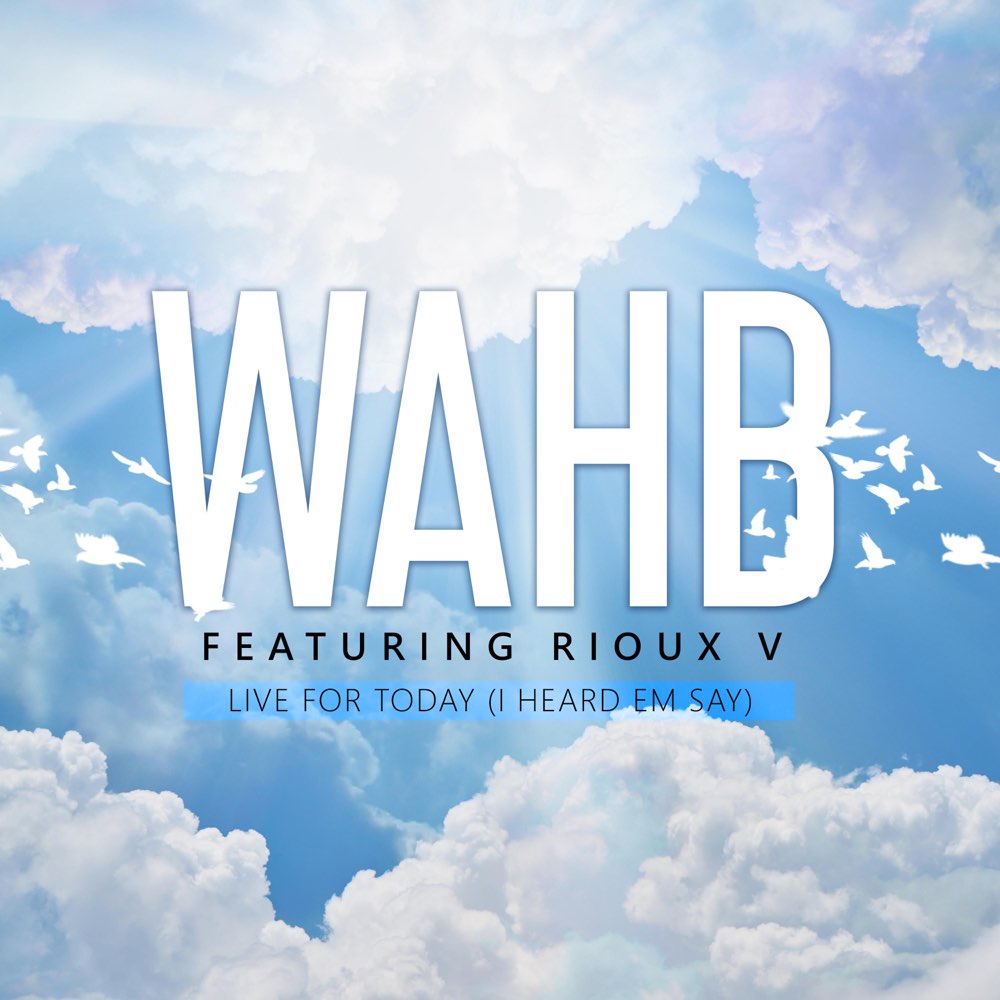 Soul and R&B artist WAHB hits all the right notes with his latest track “Live for Today” featuring Rioux V